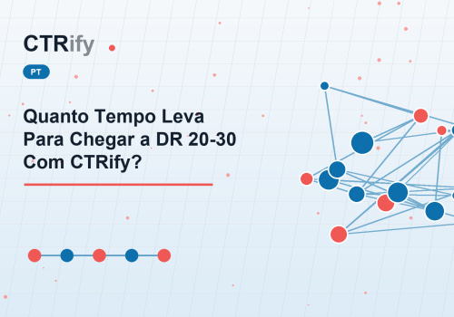 Quanto Tempo Leva Para Chegar a DR 20-30 Com CTRify?