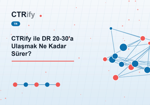 CTRify ile DR 20-30'a Ulaşmak Ne Kadar Sürer?