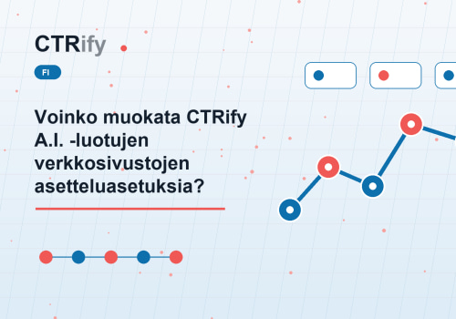 Voinko muokata CTRify A.I. -luotujen verkkosivustojen asetteluasetuksia?