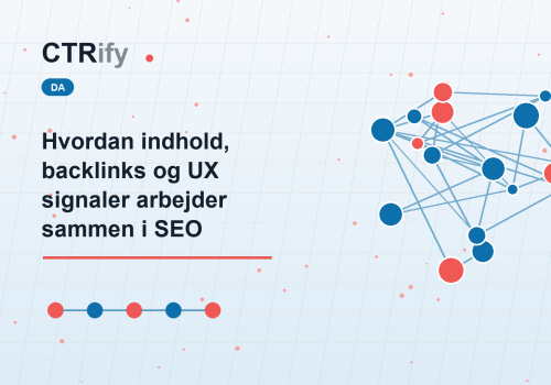 Hvordan indhold, backlinks og UX signaler arbejder sammen i SEO