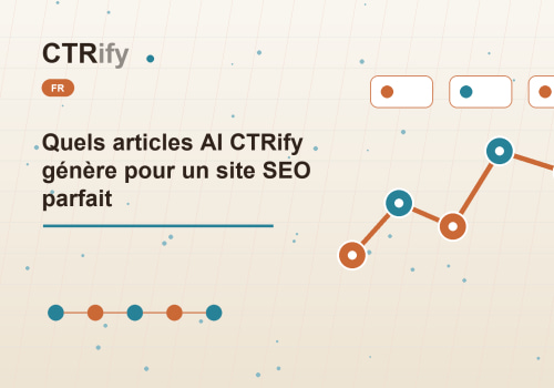 Quels articles AI CTRify génère pour un site SEO parfait