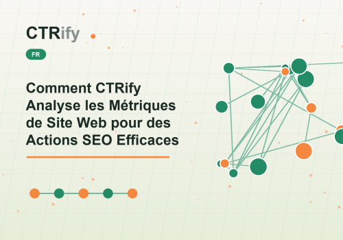 Comment CTRify Analyse les Métriques de Site Web pour des Actions SEO Efficaces