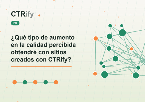 ¿Qué tipo de aumento en la calidad percibida obtendré con sitios creados con CTRify?