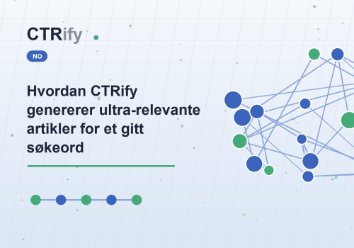 Hvordan CTRify genererer ultra-relevante artikler for et gitt søkeord