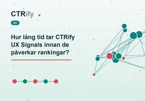 Hur lång tid tar CTRify UX Signals innan de påverkar rankingar?