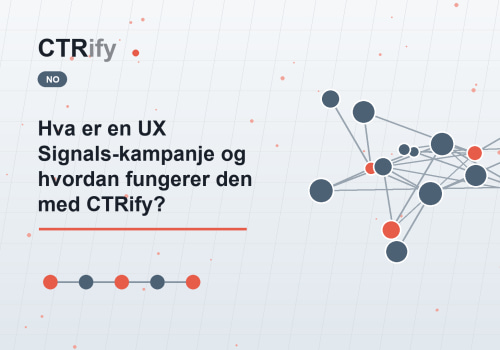 Hva er en UX Signals-kampanje og hvordan fungerer den med CTRify?