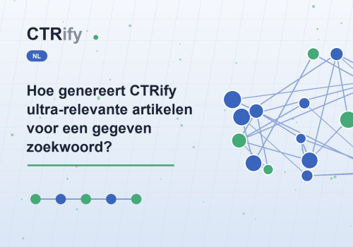 Hoe genereert CTRify ultra-relevante artikelen voor een gegeven zoekwoord?