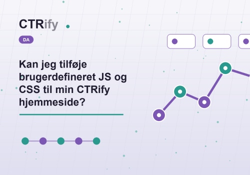 Kan jeg tilføje brugerdefineret JS og CSS til min CTRify hjemmeside?