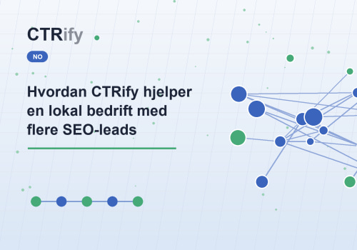 Hvordan CTRify hjelper en lokal bedrift med flere SEO-leads