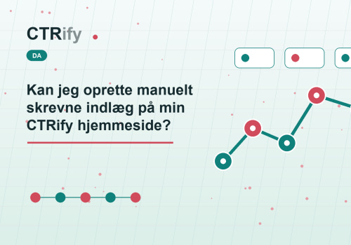 Kan jeg oprette manuelt skrevne indlæg på min CTRify hjemmeside?