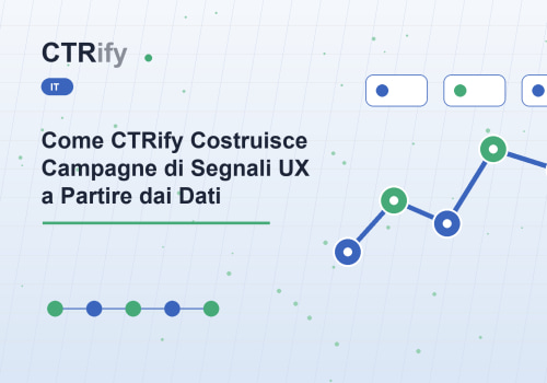 Come CTRify Costruisce Campagne di Segnali UX a Partire dai Dati