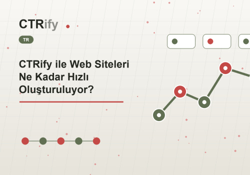 CTRify ile Web Siteleri Ne Kadar Hızlı Oluşturuluyor?