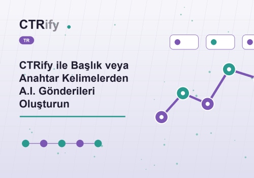 CTRify ile Başlık veya Anahtar Kelimelerden A.I. Gönderileri Oluşturun