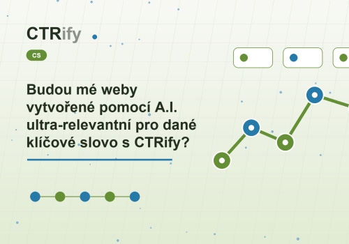 Budou mé weby vytvořené pomocí A.I. ultra-relevantní pro dané klíčové slovo s CTRify?
