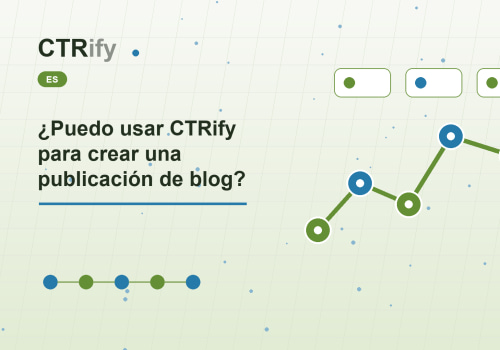 ¿Puedo usar CTRify para crear una publicación de blog?