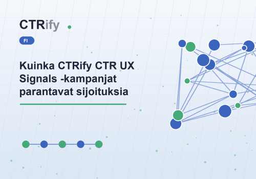 Kuinka CTRify CTR UX Signals -kampanjat parantavat sijoituksia