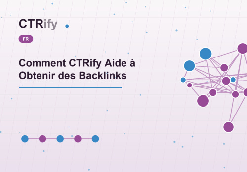 Comment CTRify Aide à Obtenir des Backlinks
