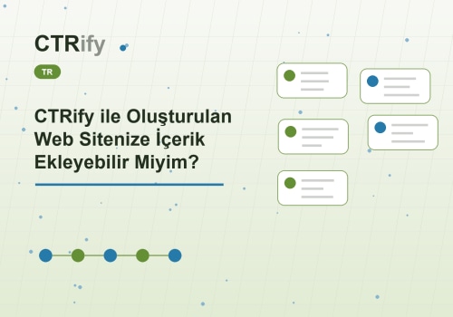 CTRify ile Oluşturulan Web Sitenize İçerik Ekleyebilir Miyim?