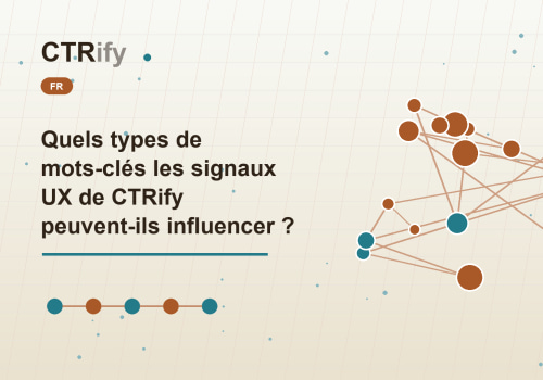Quels types de mots-clés les signaux UX de CTRify peuvent-ils influencer ?
