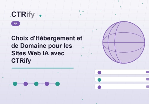Choix d'Hébergement et de Domaine pour les Sites Web IA avec CTRify