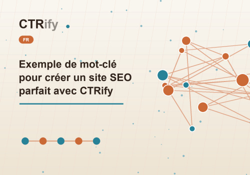 Exemple de mot-clé pour créer un site SEO parfait avec CTRify