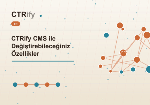 CTRify CMS ile Değiştirebileceğiniz Özellikler