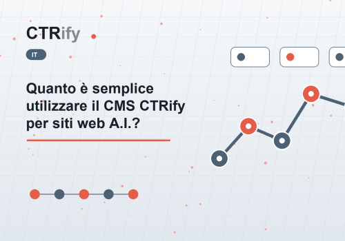 Quanto è semplice utilizzare il CMS CTRify per siti web A.I.?
