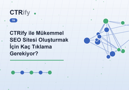 CTRify ile Mükemmel SEO Sitesi Oluşturmak İçin Kaç Tıklama Gerekiyor?