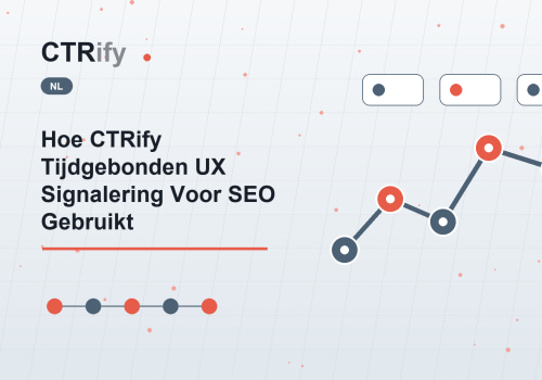 Hoe CTRify Tijdgebonden UX Signalering Voor SEO Gebruikt