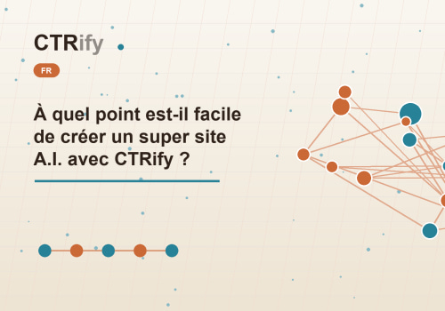 À quel point est-il facile de créer un super site A.I. avec CTRify ?