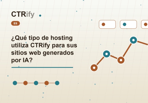 ¿Qué tipo de hosting utiliza CTRify para sus sitios web generados por IA?