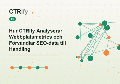Hur CTRify Analyserar Webbplatsmetrics och Förvandlar SEO-data till Handling