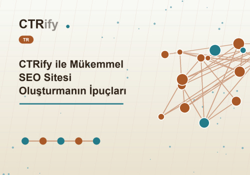 CTRify ile Mükemmel SEO Sitesi Oluşturmanın İpuçları
