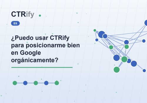 ¿Puedo usar CTRify para posicionarme bien en Google orgánicamente?