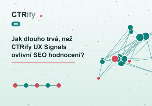 Jak dlouho trvá, než CTRify UX Signals ovlivní SEO hodnocení?