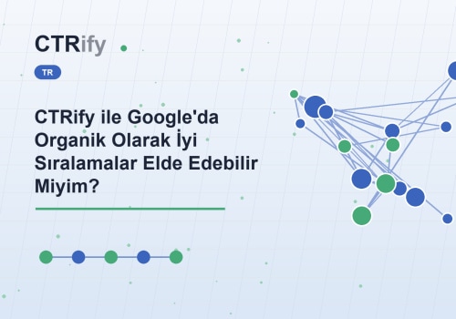 CTRify ile Google'da Organik Olarak İyi Sıralamalar Elde Edebilir Miyim?