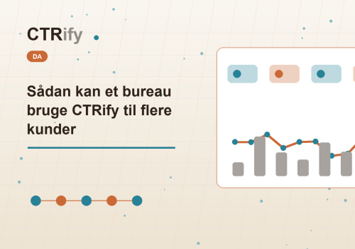 Sådan kan et bureau bruge CTRify til flere kunder