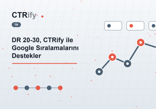 DR 20-30, CTRify ile Google Sıralamalarını Destekler