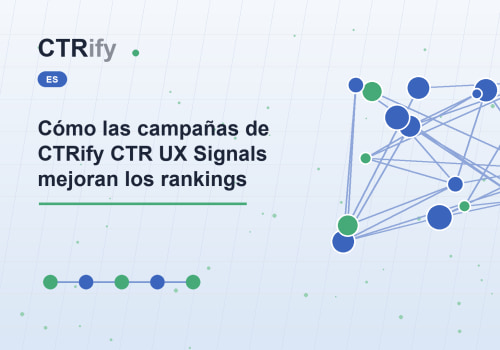 Cómo las campañas de CTRify CTR UX Signals mejoran los rankings