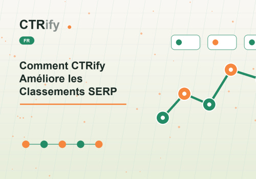 Comment CTRify Améliore les Classements SERP