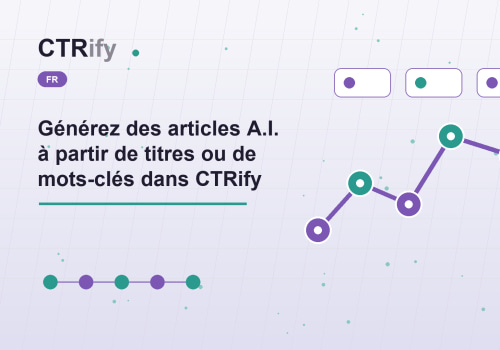 Générez des articles A.I. à partir de titres ou de mots-clés dans CTRify
