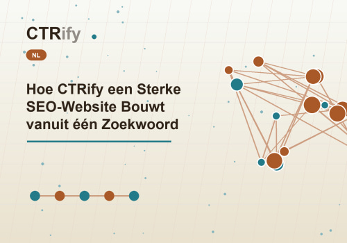 Hoe CTRify een Sterke SEO-Website Bouwt vanuit één Zoekwoord