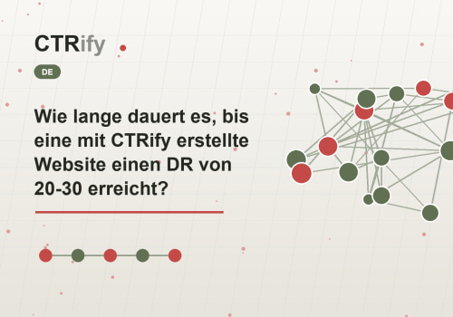 Wie lange dauert es, bis eine mit CTRify erstellte Website einen DR von 20-30 erreicht?