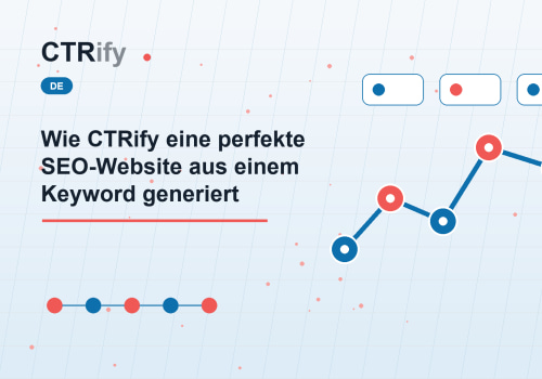 Wie CTRify eine perfekte SEO-Website aus einem Keyword generiert