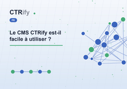 Le CMS CTRify est-il facile à utiliser ?