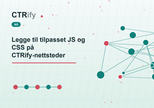 Legge til tilpasset JS og CSS på CTRify-nettsteder