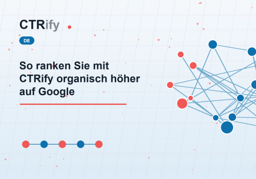 So ranken Sie mit CTRify organisch höher auf Google